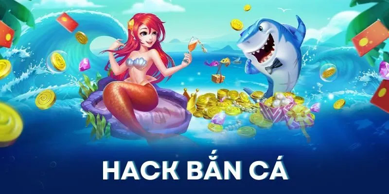 Cách chơi hack bắn cá là gì?